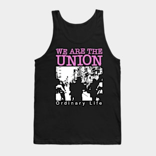 We Are The Union Ordinary Life Tank Top